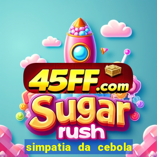 simpatia da cebola roxa para afastar rival